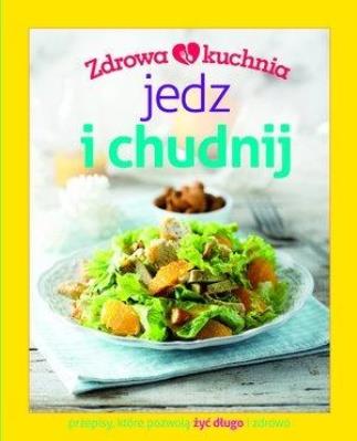 Okładka książki Zdrowa kuchnia. Jedz i chudnij