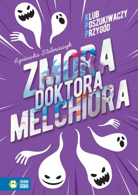 ZMORA DOKTORA MELCHIORA KLUB POSZUKIWACZY PRZYGÓD. Autor: Stelmaszyk Agnieszka. SmakLiter.pl Okładka książki ZMORA DOKTORA MELCHIORA KLUB POSZUKIWACZY PRZYGÓD