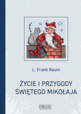 Życie i przygody Świętego Mikołaja. Autor: L. Frank Baum. SmakLiter.pl Okładka książki Życie i przygody Świętego Mikołaja