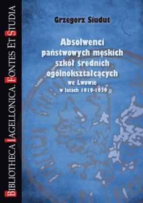 Okładka książki Absolwenci państwowych męskich szkół średnich ogólnokształcących we Lwowie w latach 1919-1939