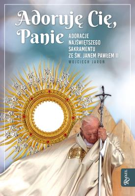 Adoruję Cię, Panie. Autor: Jaroń Wojciech. SmakLiter.pl Okładka książki Adoruję Cię, Panie