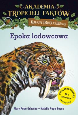 Akademia Tropicieli Faktów. Epoka lodowcowa. Magiczny domek na drzewie. Autor: Mary Pope Osborne, Natalie Pope Boyce. SmakLiter.pl Okładka książki Akademia Tropicieli Faktów. Epoka lodowcowa. Magiczny domek na drzewie