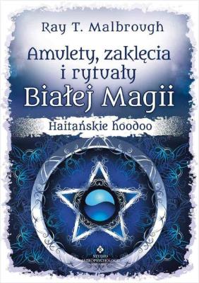 Amulety zaklęcia i rytuały Białej Magii. Autor: Ray T. Malbrough. SmakLiter.pl Okładka książki Amulety zaklęcia i rytuały Białej Magii