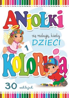 ANIOŁKI SIĘ RADUJĄ KIEDY DZIECI KOLORUJĄ 1. Autor: Wejner Wojciech. SmakLiter.pl Okładka książki ANIOŁKI SIĘ RADUJĄ KIEDY DZIECI KOLORUJĄ 1