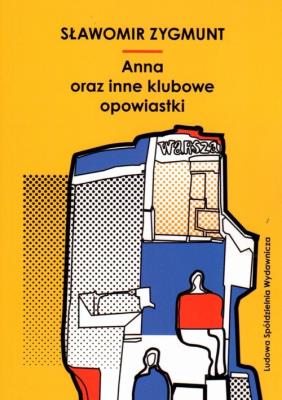 Anna oraz inne klubowe opowiastki. Autor: Sławomir Zygmunt. SmakLiter.pl Okładka książki Anna oraz inne klubowe opowiastki