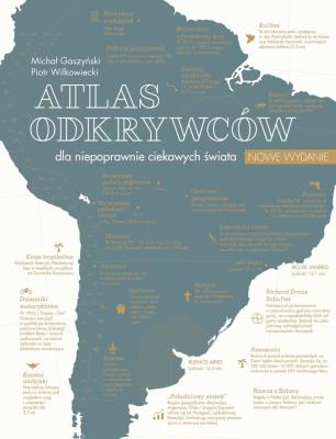 Atlas odkrywców dla niepoprawnie ciekawych świata. Autor: Piotr Wilkowiecki. SmakLiter.pl Okładka książki Atlas odkrywców dla niepoprawnie ciekawych świata