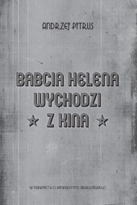 Babcia Helena wychodzi z kina. Autor: Andrzej Pitrus (red.). SmakLiter.pl Okładka książki Babcia Helena wychodzi z kina
