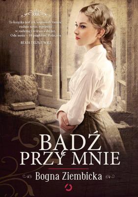 Bądź przy mnie (autograf). Autor: Ziembicka Bogna. SmakLiter.pl Okładka książki Bądź przy mnie (autograf)
