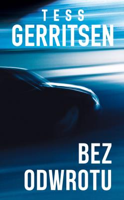 BEZ ODWROTU. Autor: Tess Gerritsen. SmakLiter.pl Okładka książki BEZ ODWROTU