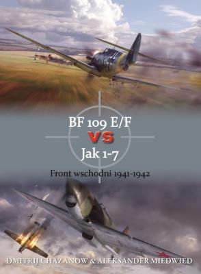 BF 109 E/F vs Jak 1-7. Autor: Chazanow Dmitrij, Miedwied Aleksander. SmakLiter.pl Okładka książki BF 109 E/F vs Jak 1-7