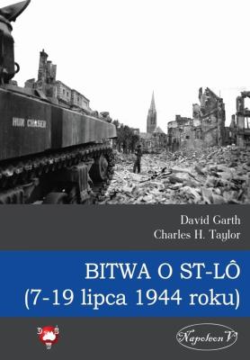 Bitwa o St-LO (7-19 lipca 1944 roku). Autor: Garth David, Taylor Charles H.. SmakLiter.pl Okładka książki Bitwa o St-LO (7-19 lipca 1944 roku)