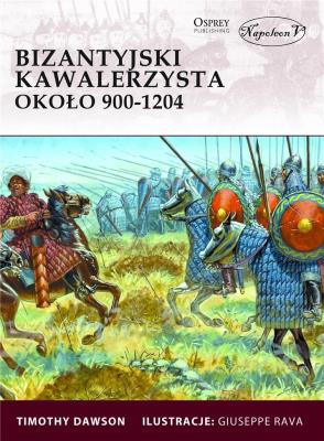 Bizantyjski kawalerzysta około 900-1204. Autor: Dawson Timothy. SmakLiter.pl Okładka książki Bizantyjski kawalerzysta około 900-1204