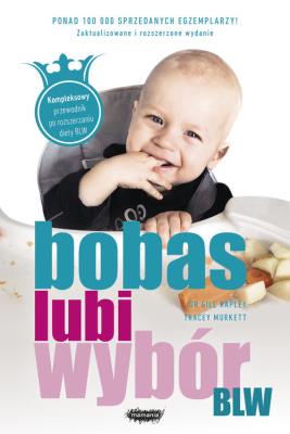BLW. Bobas lubi wybór. Autor: Gill Rapley, Tracey Murkett. SmakLiter.pl Okładka książki BLW. Bobas lubi wybór
