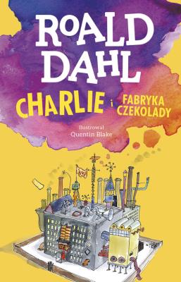 Charlie i fabryka czekolady. Lektura z opracowaniem. Autor: Dahl Roald. SmakLiter.pl Okładka książki Charlie i fabryka czekolady. Lektura z opracowaniem