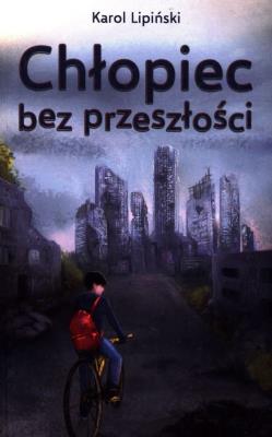 Chłopiec bez przeszłości. Autor: Karol Lipiński. SmakLiter.pl Okładka książki Chłopiec bez przeszłości