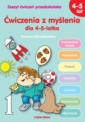 ĆWICZENIA Z MYŚLENIA DLA 4-5 LATKA. Autor: Tamara Michałowska (oprac.). SmakLiter.pl Okładka książki ĆWICZENIA Z MYŚLENIA DLA 4-5 LATKA