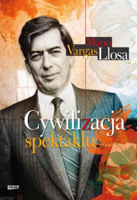 Cywilizacja spektaklu. Autor: Mario Vargas Llosa. SmakLiter.pl Okładka książki Cywilizacja spektaklu