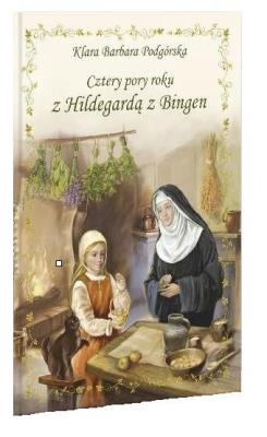 Cztery pory roku z Hildegardą z Bingen. Autor: Klara Barbara Podgórska. SmakLiter.pl Okładka książki Cztery pory roku z Hildegardą z Bingen