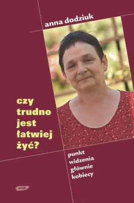 Okładka książki Czy trudno jest łatwiej żyć. Punkt widzenia głównie kobiecy