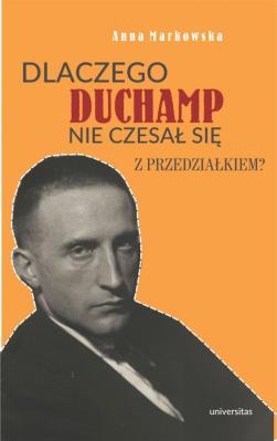 Dlaczego Duchamp nie czesał się z przedziałkiem?. Autor: Markowska Anna. SmakLiter.pl Okładka książki Dlaczego Duchamp nie czesał się z przedziałkiem?