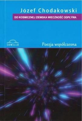 Do kosmicznej ziemska wieczność odpływa. Autor: Chodakowski Józef. SmakLiter.pl Okładka książki Do kosmicznej ziemska wieczność odpływa