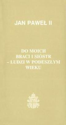 Do moich braci i sióstr - ludzi w podeszłym wieku (90). Autor:  Jan Paweł II. SmakLiter.pl Okładka książki Do moich braci i sióstr - ludzi w podeszłym wieku (90)