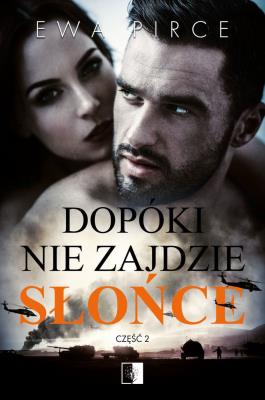 Dopóki nie zajdzie słońce T.2. Autor: Ewa Pirce. SmakLiter.pl Okładka książki Dopóki nie zajdzie słońce T.2