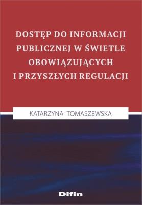 Okładka książki Dostęp do informacji publicznej w świetle obowiązujących i przyszłych regulacji