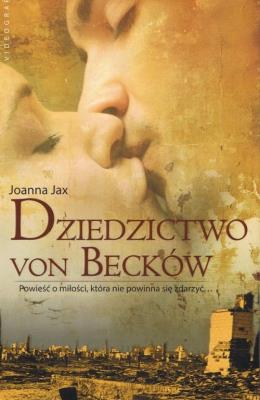 Dziedzictwo von Becków Powieść o miłości która nie powinna się zdarzyć. Autor: Joanna Jax. SmakLiter.pl Okładka książki Dziedzictwo von Becków Powieść o miłości która nie powinna się zdarzyć