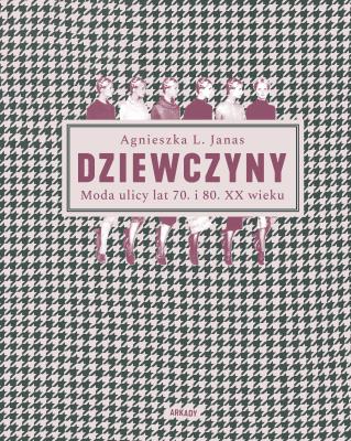 Dziewczyny. Autor: Agnieszka L. Janas. SmakLiter.pl Okładka książki Dziewczyny