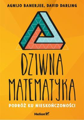 Okładka książki DZIWNA MATEMATYKA PODRÓŻ KU NIESKOŃCZONOŚCI