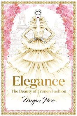 Elegance The Beauty of French Fashion. Autor: Hess Megan. SmakLiter.pl Okładka książki Elegance The Beauty of French Fashion