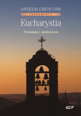 Okładka książki Eucharystia. Przemiana i zjednoczenie