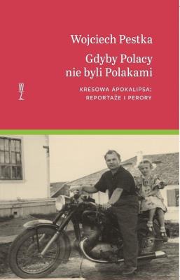 Gdyby Polacy nie byli Polakami. Kresowa.... Autor: Pestka Wojciech. SmakLiter.pl Okładka książki Gdyby Polacy nie byli Polakami. Kresowa...