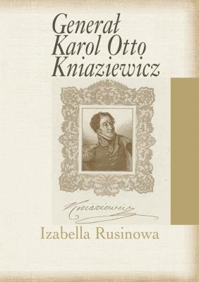 Generał Karol Otto Kniaziewicz. Autor: Rusinowa Izabella. SmakLiter.pl Okładka książki Generał Karol Otto Kniaziewicz