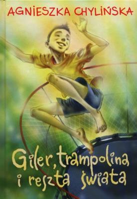 GILER TRAMPOLINA I RESZTA ŚWIATA. Autor: Agnieszka Chylińska. SmakLiter.pl Okładka książki GILER TRAMPOLINA I RESZTA ŚWIATA
