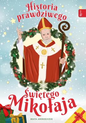 HISTORIA PRAWDZIWEGO ŚW MIKOŁAJA. Autor: Beata Andrzejczuk. SmakLiter.pl Okładka książki HISTORIA PRAWDZIWEGO ŚW MIKOŁAJA