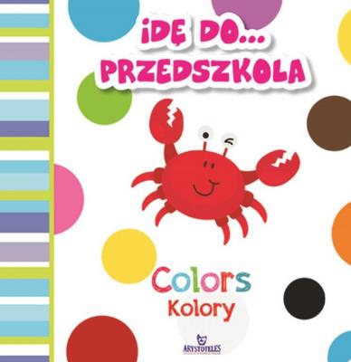 Idę do przedszkola Kolory Colors. Autor: Grzankowska Ewelina. SmakLiter.pl Okładka książki Idę do przedszkola Kolory Colors