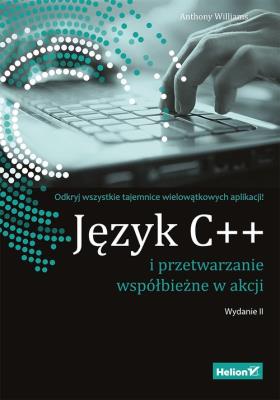 JĘZYK C++ I PRZETWARZANIE WSPÓŁBIEŻNE W AKCJI WYD. 2. Autor: Anthony D.  Williams. SmakLiter.pl Okładka książki JĘZYK C++ I PRZETWARZANIE WSPÓŁBIEŻNE W AKCJI WYD. 2