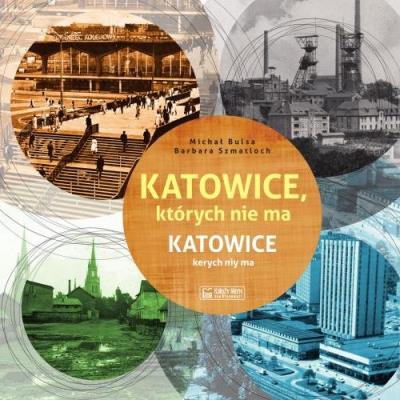 Katowice, których nie ma. Autor: Michał Bulsa, Barbara Szmatloch. SmakLiter.pl Okładka książki Katowice, których nie ma