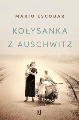 Kołysanka z Auschwitz. Autor: Golderos Mario Escobar. SmakLiter.pl Okładka książki Kołysanka z Auschwitz