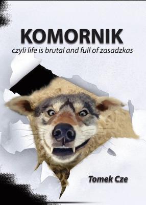Komornik czyli life is brutal and full of zasadzkas. Autor: Kleszcze Tomasz. SmakLiter.pl Okładka książki Komornik czyli life is brutal and full of zasadzkas