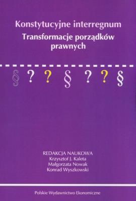 Konstytucyjne interregnum. Transformacje porządków prawnych. Wydawca: PWE. SmakLiter.pl Opakowanie Konstytucyjne interregnum. Transformacje porządków prawnych