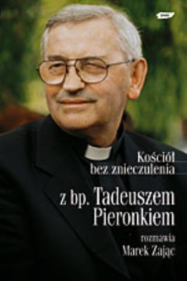 Opakowanie Kościół bez znieczulenia. Z bp. Tadeuszem Pieronkiem rozmawia Marek Zając