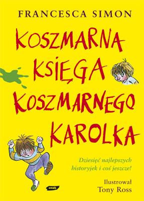 Koszmarna Księga Koszmarnego Karolka. Autor: Simon Francesca. SmakLiter.pl Okładka książki Koszmarna Księga Koszmarnego Karolka