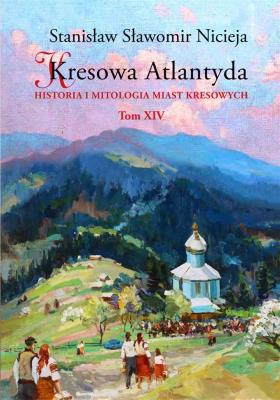 Kresowa Atlantyda T.14. Autor: Nicieja Stanisław Sławomir. SmakLiter.pl Okładka książki Kresowa Atlantyda T.14