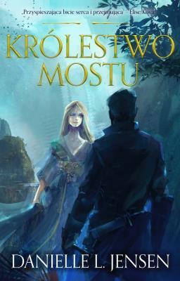 KRÓLESTWO MOSTU. Autor: Danielle L. Jensen. SmakLiter.pl Okładka książki KRÓLESTWO MOSTU
