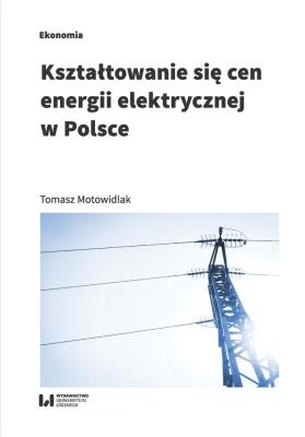 Kształtowanie się cen energii elektrycznej w Polsce. Autor: Tomasz Motowidlak. SmakLiter.pl Okładka książki Kształtowanie się cen energii elektrycznej w Polsce