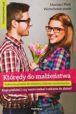 Którędy do małżeństwa. Autor: Mariola Wołochowicz, Mariola i Piotr Wołochowiczowie. SmakLiter.pl Okładka książki Którędy do małżeństwa