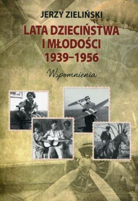Lata dzieciństwa i młodości 1939-1956. Autor: Jerzy Zieliński. SmakLiter.pl Okładka książki Lata dzieciństwa i młodości 1939-1956